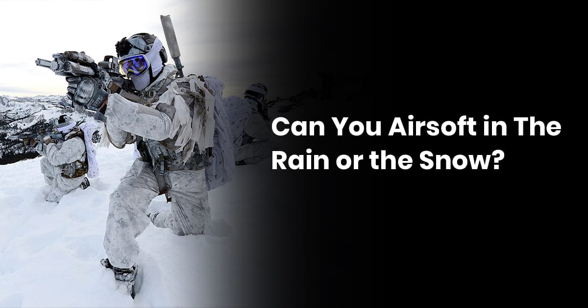 Can You Airsoft In The Rain Or The Snow? » Airsoft Marksman